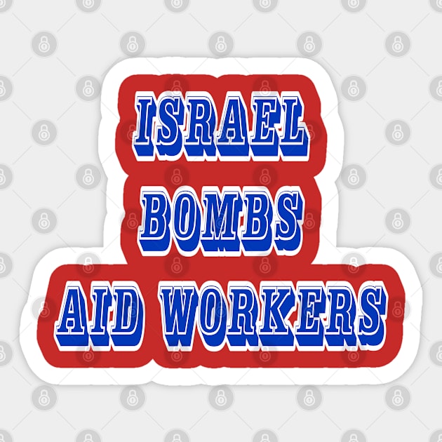 Israel Bombs Aid Workers - 03-13-24 - Back Sticker by SubversiveWare